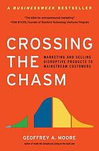 Crossing the chasm marketing and selling disruptive products to mainstream customers