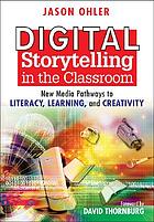 Cover of Digital storytelling in the classroom by Jason Ohler.