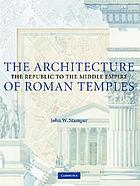 The architecture of Roman temples : the Republic to the Middle empire