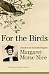 For the birds : American ornithologist Margaret... by  Marilyn Bailey Ogilvie 