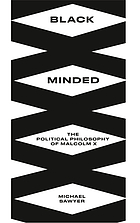 Black minded : the political philosophy of Malcolm X