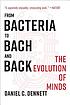 From bacteria to Bach and back : the evolution... by  D  C Dennett 