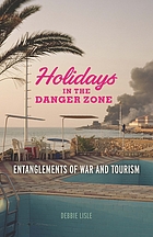 Holidays in the danger zone : entanglements of war and tourism