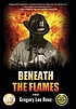 Beneath the flames : (a novel) by  Gregory Lee Renz 