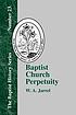 Baptist church perpetuity : or, the continuous... by W  A Jarrel