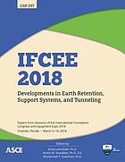 IFCEE 2018 : developments in earth retention, support systems, and tunneling : selected papers from sessions of International Foundation Congress and Equipment Expo 2018, March 5-10, 2018, Orlando, Florida
