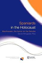 Spaniards in the Holocaust : Mauthausen, the horror on the Danube