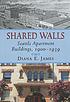 Shared walls : Seattle apartment buildings, 1900-1939 by  Diana E James 
