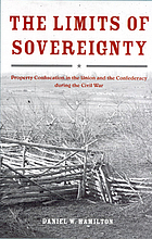 The limits of sovereignty : property confiscation in the Union and the Confederacy during the Civil War