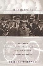 Orphan trains : the story of Charles Loring Brace and the children he saved and failed