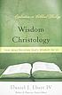 Wisdom Christology : how Jesus becomes God's wisdom... by  Daniel J Ebert 