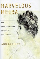 Marvelous Melba : the extraordinary life of a great diva