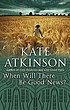 When will there be good news? by  Kate Atkinson 
