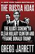 The Russia hoax : the illicit scheme to clear... by Jarrett Gregg