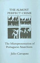 The almost perfect crime : the misrepresentation of Portuguese anarchism