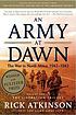 An army at dawn : [the war in North Africa, 1942-1943] by Rick Atkinson