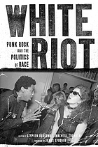 White riot : punk rock and the politics of race