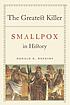 The greatest killer : smallpox in history, with... by Donald R Hopkins