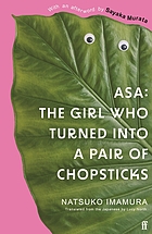 Front cover image for Asa : the girl who turned into a pair of chopsticks