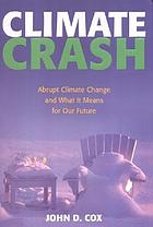 Climate crash : abrupt climate change and what it means for our future