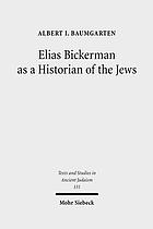 Elias Bickerman as a historian of the Jews : a twentieth century tale