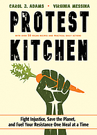  Protest kitchen : fight injustice, save the planet, and fuel your resistance one meal at a time