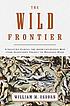 The wild frontier : atrocities during the American-Indian... 著者： William M Osborn
