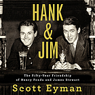 Hank & Jim : the fifty-year friendship of Henry Fonda and James Stewart