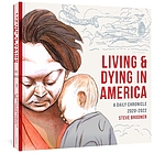 LIVING AND DYING IN AMERICA : a daily chronicle 2020-2022.