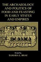 The archaeology and politics of food and feasting in early states and empires