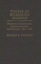 Toward an entangling alliance : American isolationism, internationalism, and Europe, 1901-1950