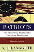 Patriots : the men who started the American Revolution Autor: A  J Langguth
