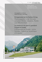 Kriegsmaterial im Kalten Krieg/ Le matériel de guerre pendant la guerre froide Rüstungsgüter in der Schweiz zwischen Militär, Industrie, Politik und Öffentlichkeit/ L'armement en Suisse - entre l'armée, l'industrie, la politique et le public.