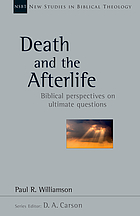 Death and the afterlife : biblical perspectives on ultimate questions
