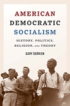American democratic socialism : history, politics, religion, and theory