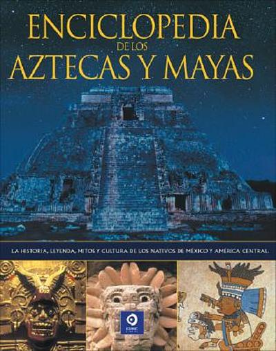 Enciclopedia de las civilizaciones Azteca y Mayas : historia, leyenda ...