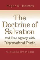 The doctrine of salvation and free agency with dispensational truths : the gracious gift of choice