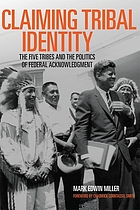 Claiming tribal identity : the Five Tribes and the politics of federal acknowledgment