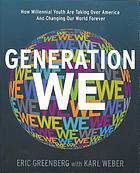 Generation we : how millennial youth are taking over America and changing our world forever