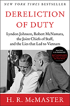 Dereliction of Duty : Johnson, McNamara, the Joint Chiefs of Staff and the Lies That Led to Vietnam