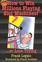 How to win millions playing slot machines! ... or lose trying