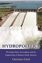 Hydropolitics : the Itaipu dam, sovereignty, and the engineering of modern South America