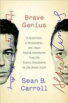 Brave genius : two remarkable friends and their unlikely journey from the French resistance to the Nobel prize