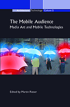 The Mobile Audience : Media Art and Mobile Technologies