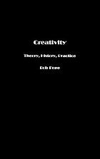 Creativity : theory, history, practice