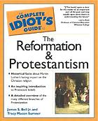 The complete idiot's guide to the Reformation & Protestantism