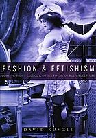 Fashion and fetishism : corsets, tight-lacing & other forms of body-sculpture