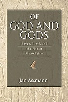 Of God and gods : Egypt, Israel, and the rise of monotheism