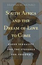  South Africa and the Dream of Love to Come: Queer Sexuality and the Struggle for Freedom