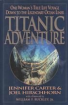 Titanic adventure : one woman's true life voyage down to the legendary ocean liner